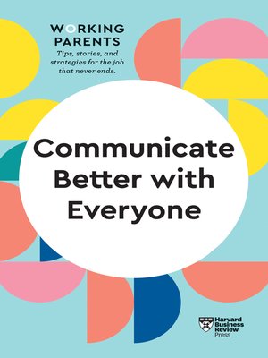 cover image of Communicate Better with Everyone (HBR Working Parents Series)